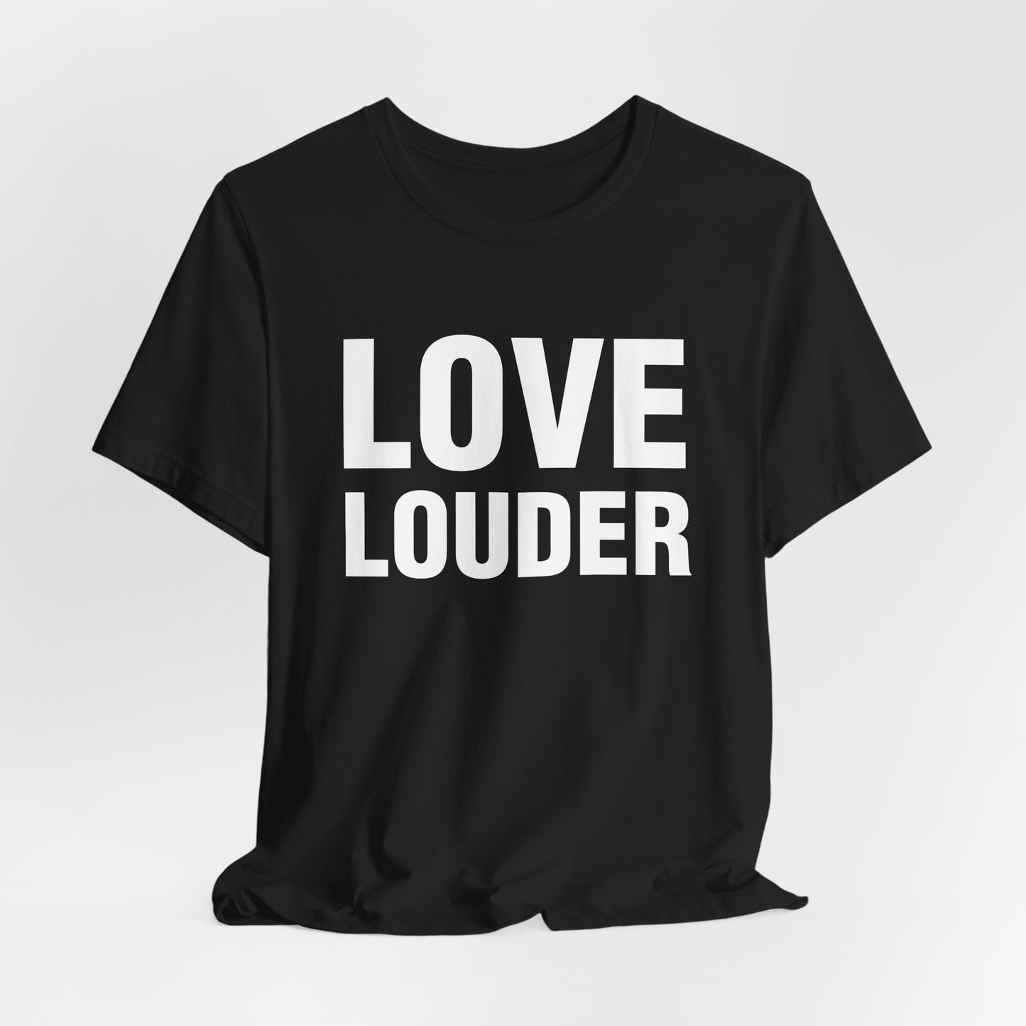 Love Louder T-Shirt — Bold Typography Activist Tee