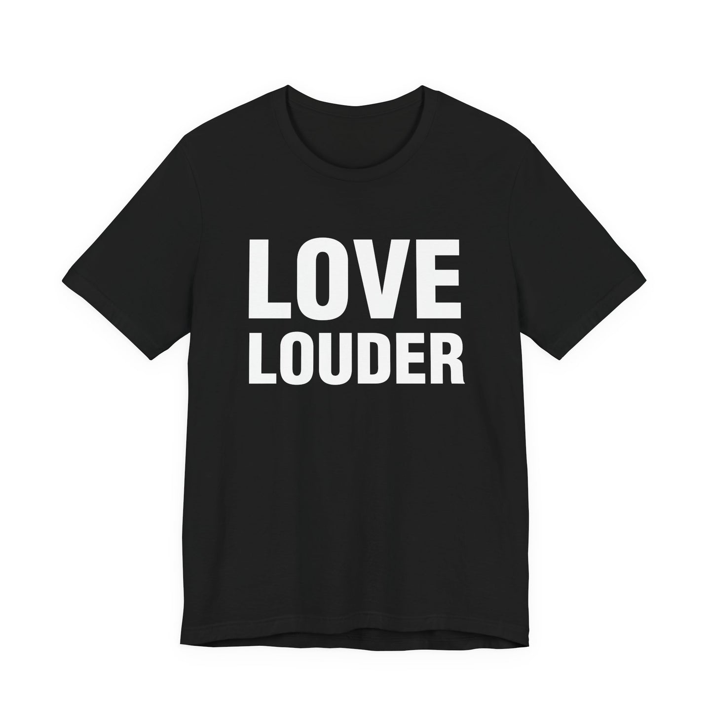 Love Louder T-Shirt — Bold Typography Activist Tee