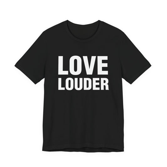 Love Louder T-Shirt — Bold Typography Activist Tee