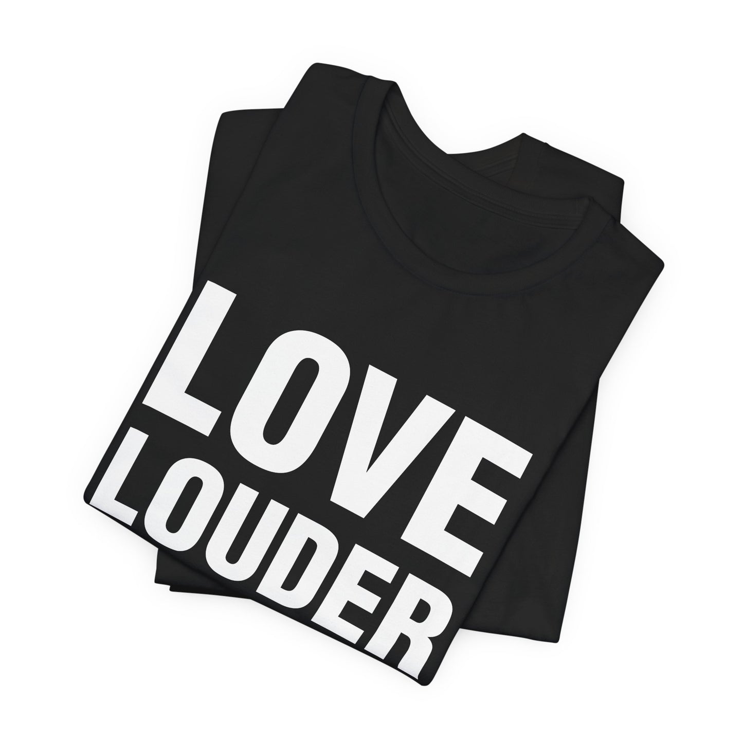Love Louder T-Shirt — Bold Typography Activist Tee