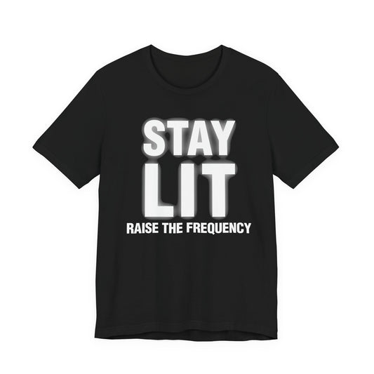 Stay Lit T‑Shirt — "Stay Lit Raise the Frequency" Motivational Graphic Tee
