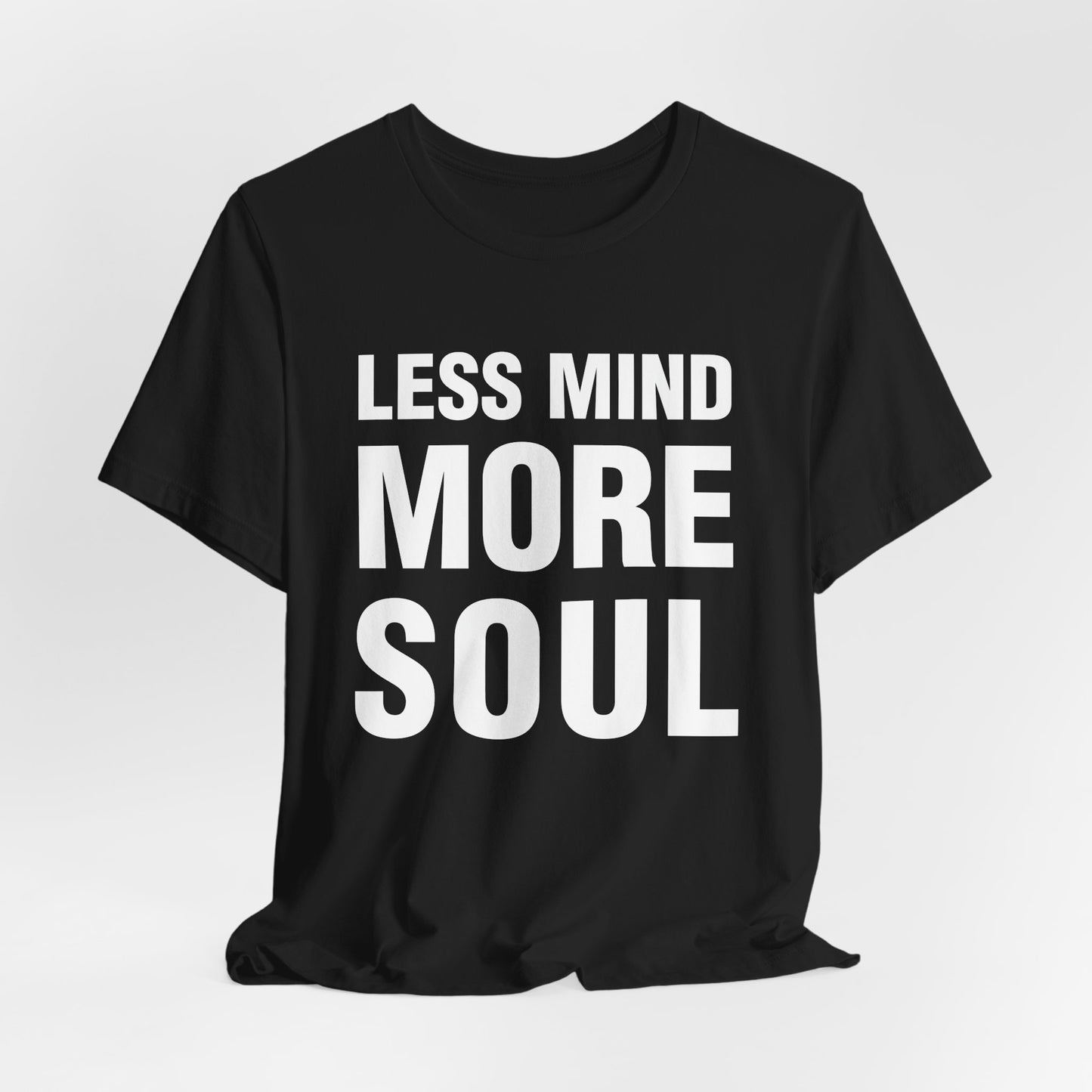 Less Mind More Soul T‑Shirt — Inspirational Graphic Tee