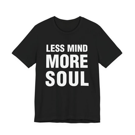 Less Mind More Soul T‑Shirt — Inspirational Graphic Tee